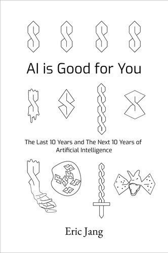 خرید و دانلود نسخه کامل کتاب AI is Good for You: The Last 10 Years and the Next 10 Years of Artificial Intelligence فایل