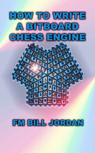 خرید و دانلود نسخه کامل کتاب How to Write a Bitboard Chess Engine: How Chess Programs Work فایل مجازی و دانلودی