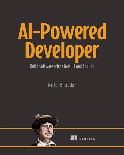 خرید و دانلود نسخه کامل کتاب AI-Powered Developer: Build great software with ChatGPT and Copilot فایل مجازی و دانلودی