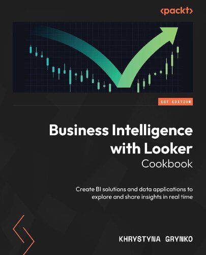 خرید و دانلود نسخه کامل کتاب Business Intelligence with Looker Cookbook: Create BI solutions and data applications to ex