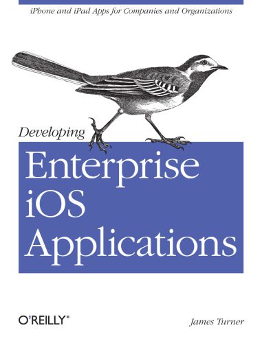 خرید و دانلود نسخه کامل کتاب Developing Enterprise iOS Applications: iPhone and iPad Apps for Companies and Organization