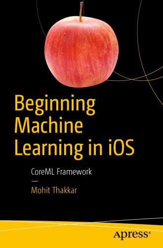 خرید و دانلود نسخه کامل کتاب Beginning Machine Learning in iOS: CoreML Framework فایل مجازی و دانلودی
