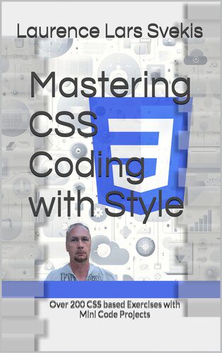 خرید و دانلود نسخه کامل کتاب Mastering CSS Coding with Style: Over 200 CSS based Exercises with Mini Code Projects فایل