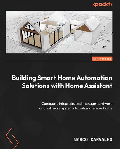 خرید و دانلود نسخه کامل کتاب Building Smart Home Automation Solutions with Home Assistant: Configure  integrate  and man