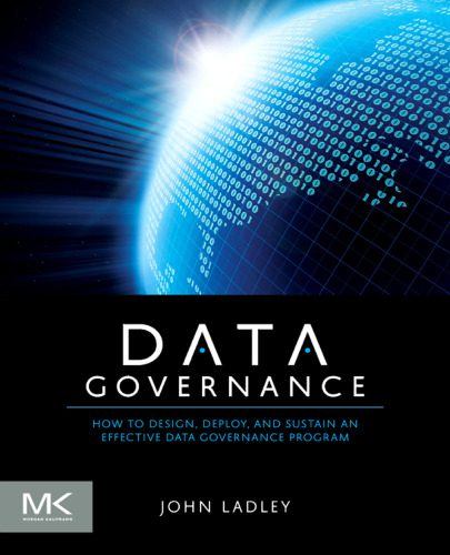 خرید و دانلود نسخه کامل کتاب Data Governance: How to Design  Deploy and Sustain an Effective Data Governance Program فای