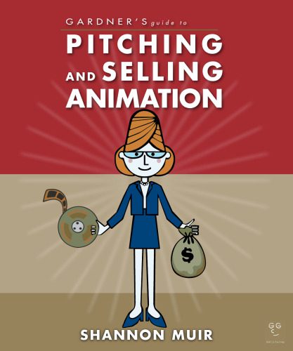 خرید و دانلود نسخه کامل کتاب Gardner s Guide to Pitching and Selling Animation (Gardner s Guide series) فایل مجازی و دان