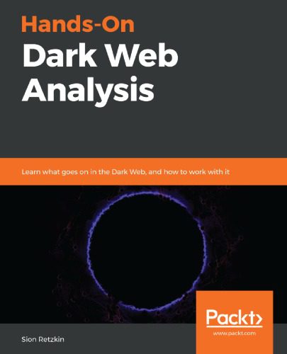 خرید و دانلود نسخه کامل کتاب Hands-On Dark Web Analysis: Learn what goes on in the Dark Web  and how to work with it فای