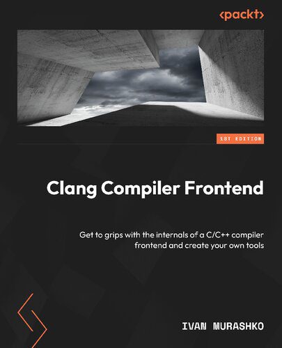 خرید و دانلود نسخه کامل کتاب Clang Compiler Frontend: Get to grips with the internals of a C/C++ compiler frontend and c