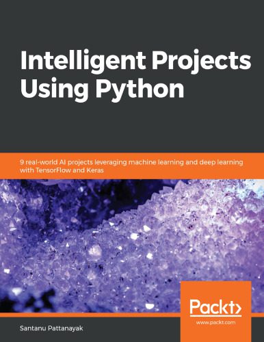 خرید و دانلود نسخه کامل کتاب Intelligent Projects Using Python: 9 real-world AI projects leveraging machine learning and