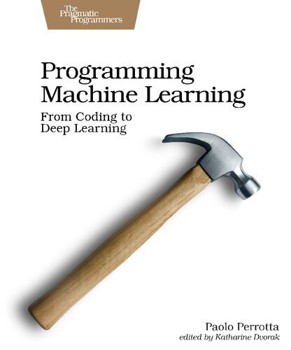خرید و دانلود نسخه کامل کتاب Programming Machine Learning: From Coding to Deep Learning فایل مجازی و دانلودی