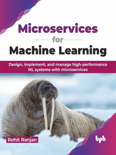 خرید و دانلود نسخه کامل کتاب Microservices for Machine Learning: Design  implement  and manage high-performance ML syste
