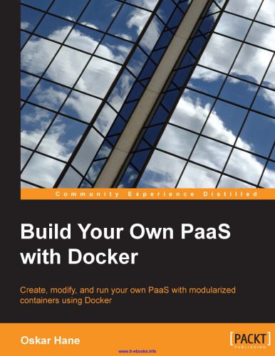 خرید و دانلود نسخه کامل کتاب Build Your Own PaaS with Docker: Create  modify  and run your own PaaS with modularized con
