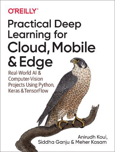 خرید و دانلود نسخه کامل کتاب Practical Deep Learning for Cloud  Mobile  and Edge: Real-World AI & Computer-Vision Projec