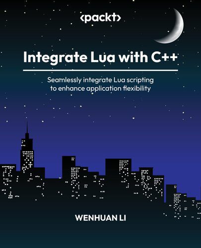 خرید و دانلود نسخه کامل کتاب Integrate Lua with C++: Seamlessly integrate Lua scripting to enhance application flexibili
