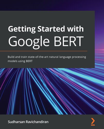 خرید و دانلود نسخه کامل کتاب Getting Started with Google BERT: Build and train state-of-the-art natural language process