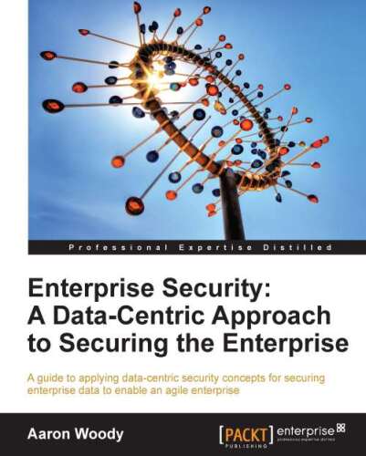 خرید و دانلود نسخه کامل کتاب Enterprise Security: A Data-Centric Approach to Securing the Enterprise فایل مجازی و دانلود