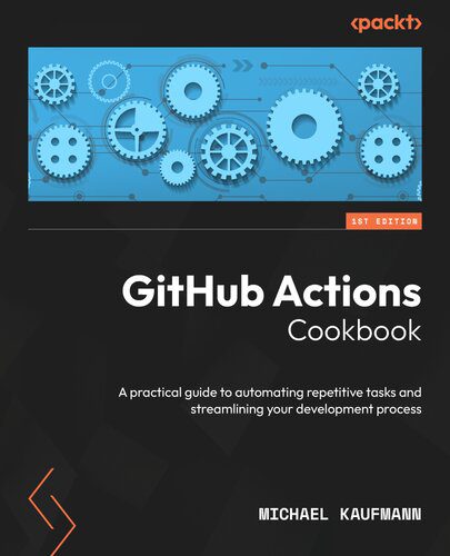خرید و دانلود نسخه کامل کتاب GitHub Actions Cookbook: A practical guide to automating repetitive tasks and streamlining