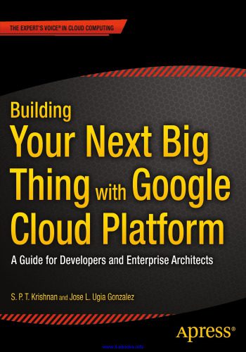 خرید و دانلود نسخه کامل کتاب Building Your Next Big Thing with Google Cloud Platform: A Guide for Developers and Enterpr