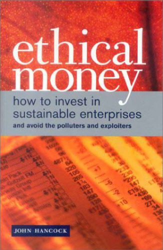 خرید و دانلود نسخه کامل کتاب Ethical Money: How to Invest in Sustainable Enterprises and Avoid the Exploiters and Pollut