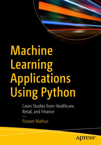 خرید و دانلود نسخه کامل کتاب Machine Learning Applications Using Python: Cases Studies from Healthcare  Retail  and Fina