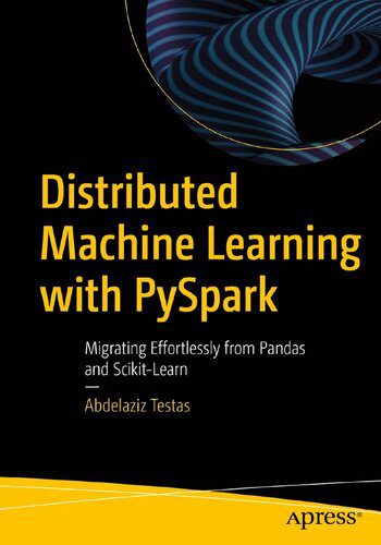 خرید و دانلود نسخه کامل کتاب Distributed Machine Learning with PySpark: Migrating Effortlessly from Pandas and Scikit-Le