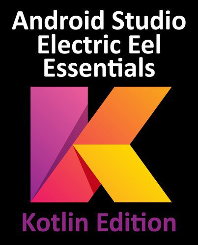 خرید و دانلود نسخه کامل کتاب Android Studio Electric Eel Essentials – Kotlin Edition: Developing Android Apps Using Andr