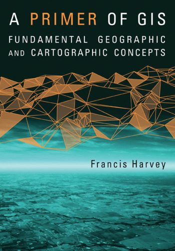 خرید و دانلود نسخه کامل کتاب A Primer of GIS: Fundamental Geographic and Cartographic Concepts فایل مجازی و دانلودی
