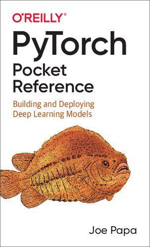 خرید و دانلود نسخه کامل کتاب PyTorch Pocket Reference: Building and Deploying Deep Learning Models فایل مجازی و دانلودی