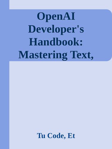 خرید و دانلود نسخه کامل کتاب OpenAI Developer s Handbook: Mastering Text  Images and Code Generation using OpenAI APIs f