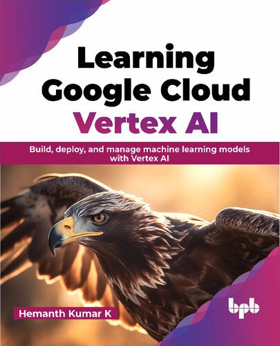 خرید و دانلود نسخه کامل کتاب Learning Google Cloud Vertex AI: Build  deploy  and manage machine learning models with Ver