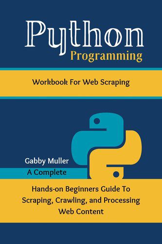 خرید و دانلود نسخه کامل کتاب Python Programming Workbook for Web Scraping: A Complete Hands-on Beginners Guide To Scrapi