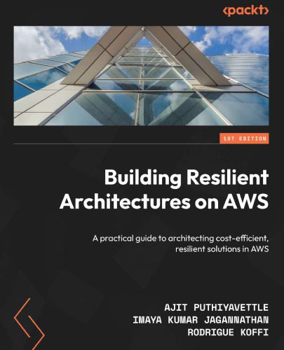 خرید و دانلود نسخه کامل کتاب Building Resilient Architectures on AWS: A practical guide to architecting cost-efficient