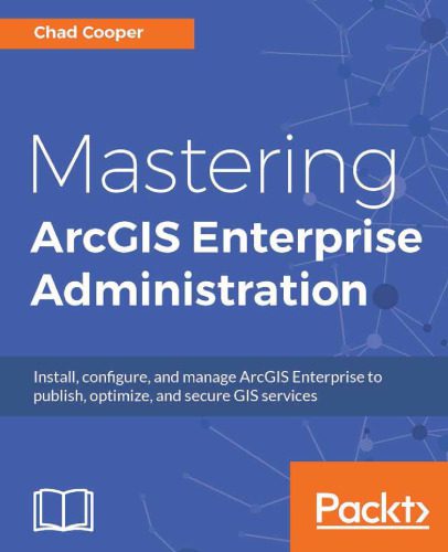 خرید و دانلود نسخه کامل کتاب Mastering ArcGIS Enterprise Administration: Install  configure  and manage ArcGIS Enterpris