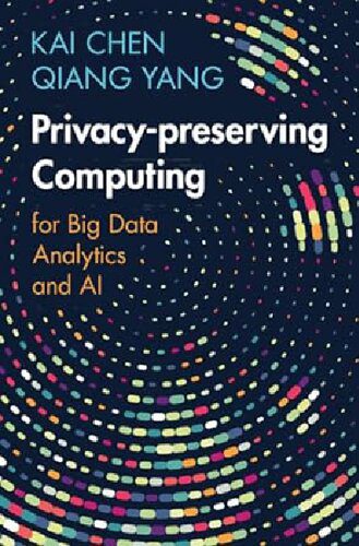 خرید و دانلود نسخه کامل کتاب Privacy-preserving Computing: for Big Data Analytics and AI فایل مجازی و دانلودی