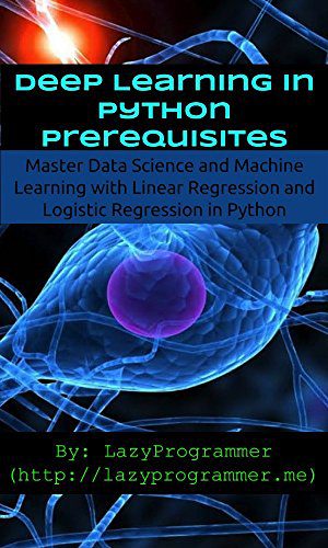خرید و دانلود نسخه کامل کتاب Deep Learning in Python Prerequisites: Master Data Science and Machine Learning with Linear