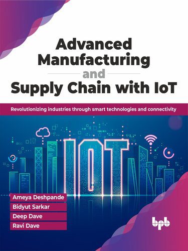 خرید و دانلود نسخه کامل کتاب Advanced Manufacturing and Supply Chain with IoT : Revolutionizing industries through smart