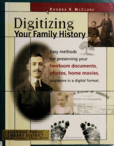 خرید و دانلود نسخه کامل کتاب Digitizing Your Family History: Easy Methods for Preserving Your heirloom Documents  Photos