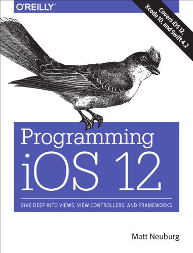 خرید و دانلود نسخه کامل کتاب Programming IOS 12: Dive Deep Into Views  View Controllers  and Frameworks فایل مجازی و دان