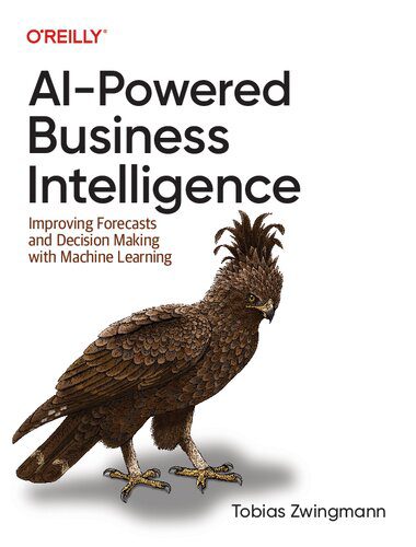 خرید و دانلود نسخه کامل کتاب AI-Powered Business Intelligence: Improving Forecasts and Decision Making with Machine Lear
