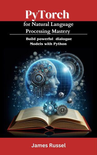 خرید و دانلود نسخه کامل کتاب PyTorch for Natural Language Processing Mastery : Build powerful dialogue models with Pytho