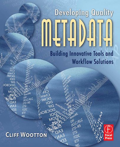 خرید و دانلود نسخه کامل کتاب Developing Quality Metadata: Building Innovative Tools and Workflow Solutions فایل مجازی و