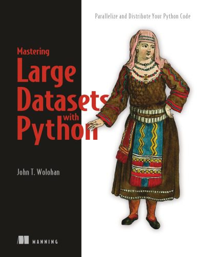 خرید و دانلود نسخه کامل کتاب Mastering Large Datasets with Python: Parallelize and Distribute Your Python Code فایل مجاز