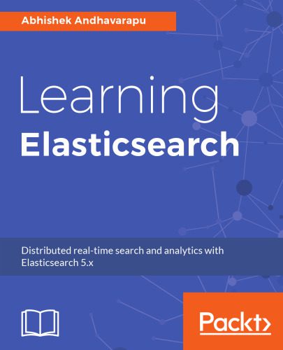 خرید و دانلود نسخه کامل کتاب Learning Elasticsearch: Structured and unstructured data using distributed real-time search
