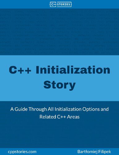 خرید و دانلود نسخه کامل کتاب C++ Initialization Story: A Guide Through All Initialization Options and Related C++ Areas