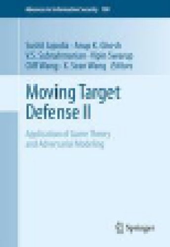 خرید و دانلود نسخه کامل کتاب Moving Target Defense II: Application of Game Theory and Adversarial Modeling فایل مجازی و