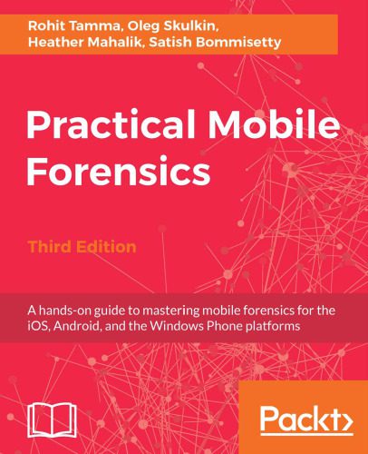 خرید و دانلود نسخه کامل کتاب Practical Mobile Forensics: A hands-on guide to mastering mobile forensics for the iOS  And