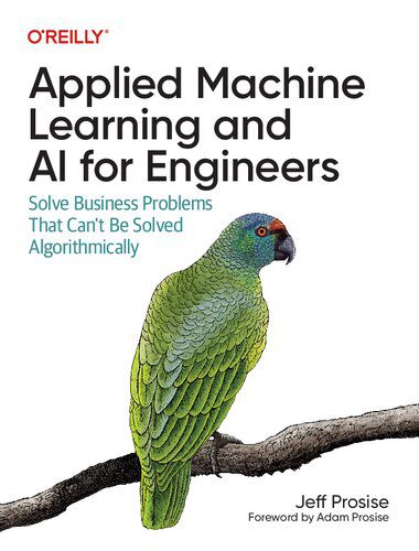 خرید و دانلود نسخه کامل کتاب Applied Machine Learning and AI for Engineers: Solve Business Problems That Can t Be Solved