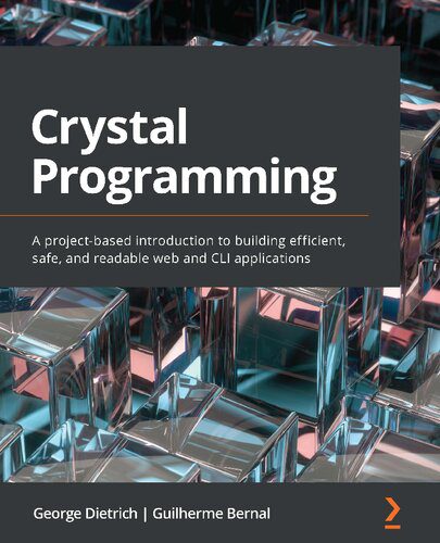 خرید و دانلود نسخه کامل کتاب Crystal Programming: A project-based introduction to building efficient  safe  and readable