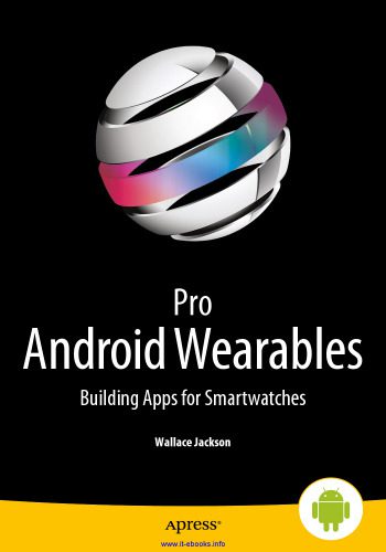 خرید و دانلود نسخه کامل کتاب Pro Android Wearables: Building Apps for Smartwatches فایل مجازی و دانلودی