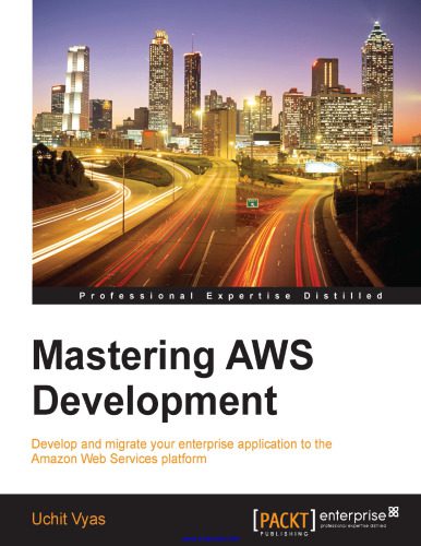 خرید و دانلود نسخه کامل کتاب Mastering AWS Development: Develop and migrate your enterprise application to the Amazon We